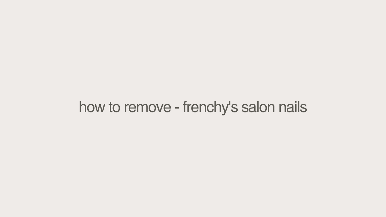 how_to_remove_-_frenchy_s_salon_nails_3.png